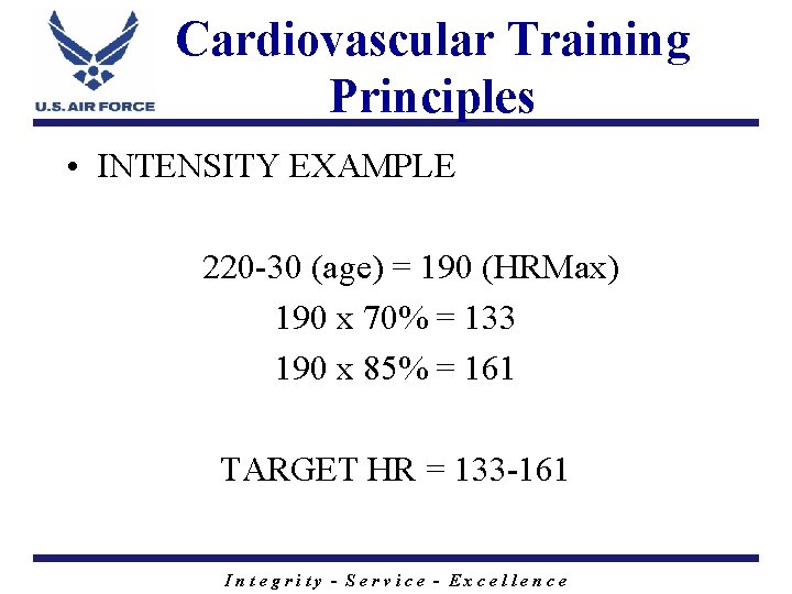 Cardiovascular Training Principles • INTENSITY EXAMPLE 220 -30 (age) = 190 (HRMax) 190 x