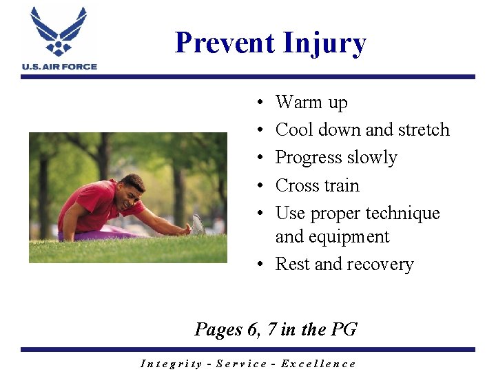 Prevent Injury • • • Warm up Cool down and stretch Progress slowly Cross