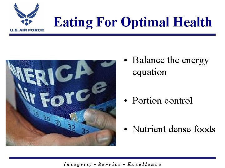 Eating For Optimal Health • Balance the energy equation • Portion control • Nutrient