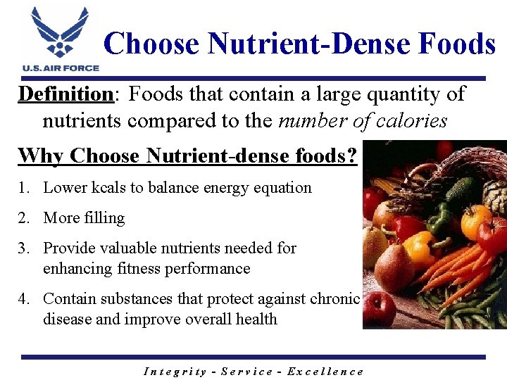 Choose Nutrient-Dense Foods Definition: Foods that contain a large quantity of nutrients compared to