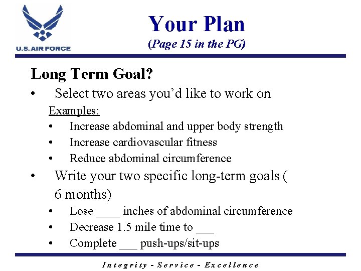 Your Plan (Page 15 in the PG) Long Term Goal? • Select two areas