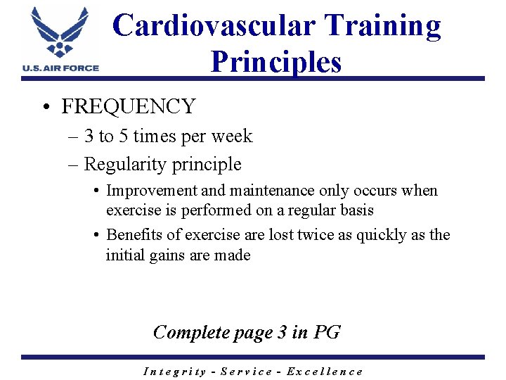 Cardiovascular Training Principles • FREQUENCY – 3 to 5 times per week – Regularity