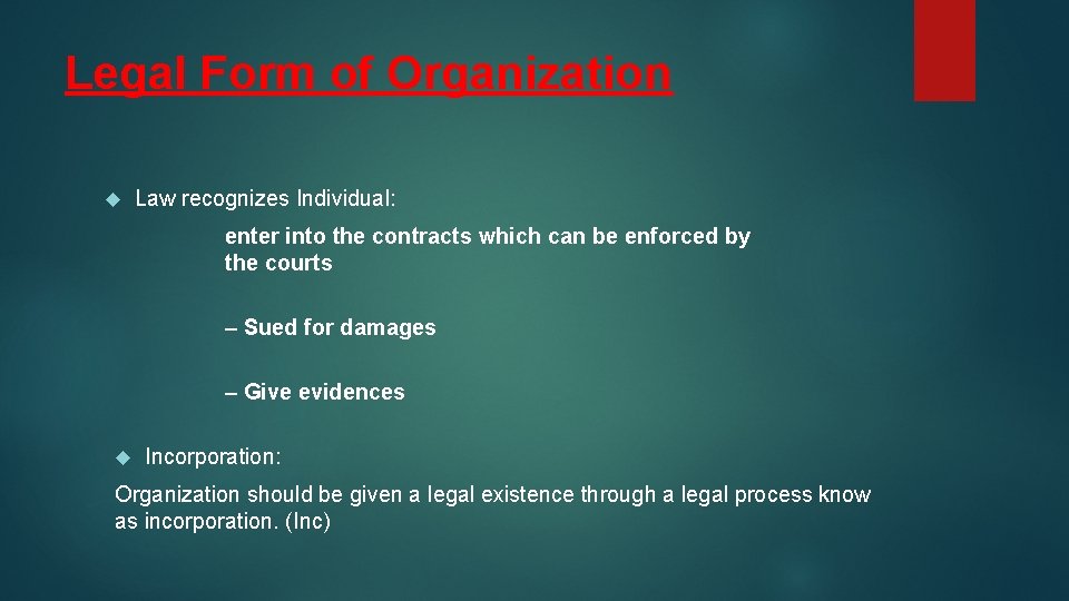 Legal Form of Organization Law recognizes Individual: enter into the contracts which can be