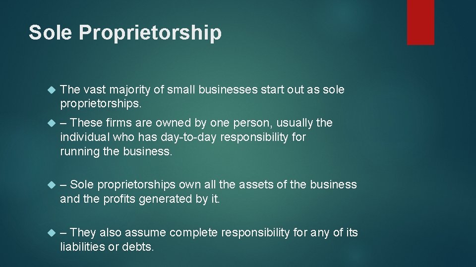 Sole Proprietorship The vast majority of small businesses start out as sole proprietorships. –