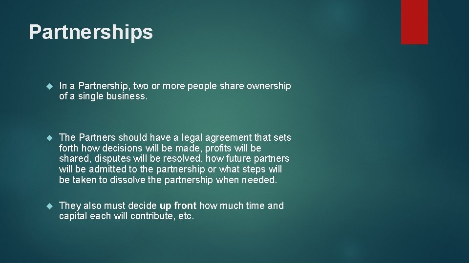 Partnerships In a Partnership, two or more people share ownership of a single business.