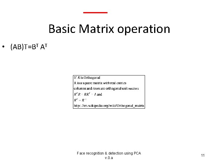 Basic Matrix operation • (AB)T=BT AT Face recognition & detection using PCA v. 0.