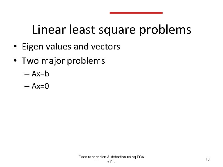 Linear least square problems • Eigen values and vectors • Two major problems –