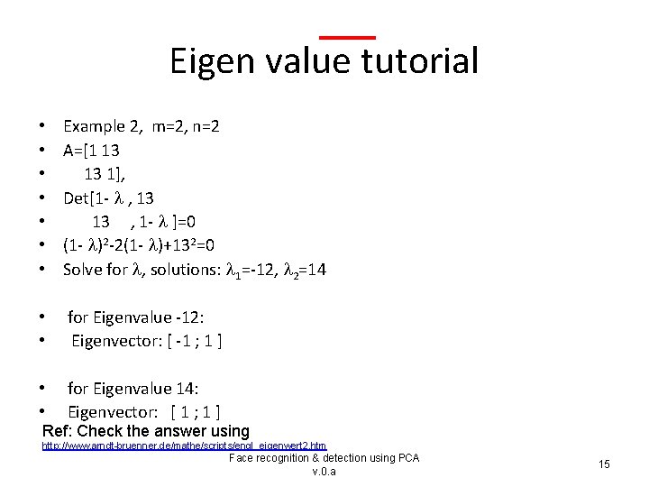 Eigen value tutorial • • Example 2, m=2, n=2 A=[1 13 13 1], Det[1