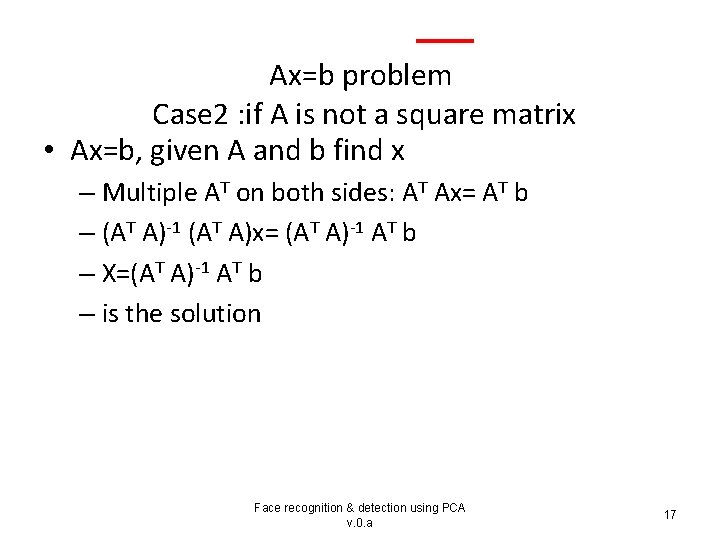 Ax=b problem Case 2 : if A is not a square matrix • Ax=b,