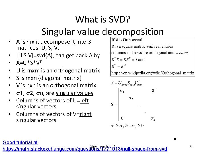 What is SVD? Singular value decomposition • A is mxn, decompose it into 3