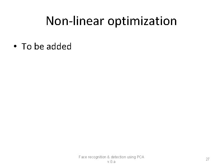 Non-linear optimization • To be added Face recognition & detection using PCA v. 0.