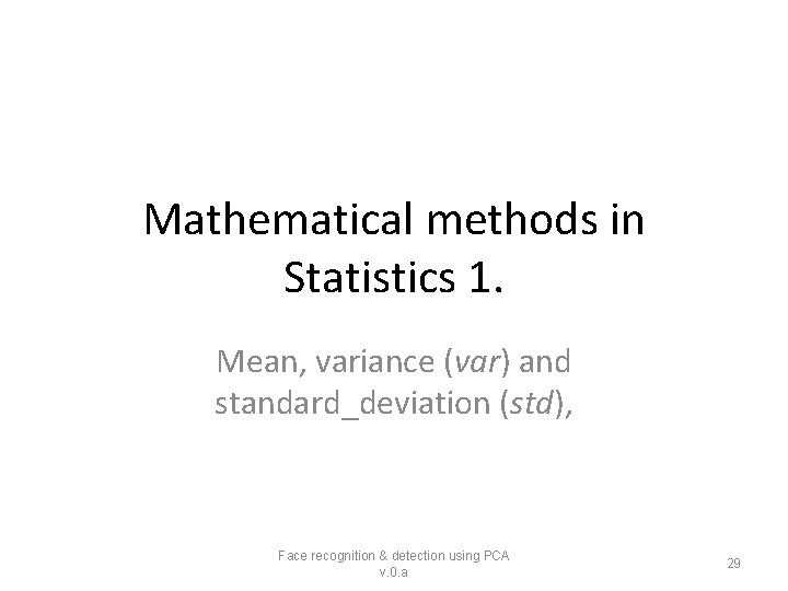 Mathematical methods in Statistics 1. Mean, variance (var) and standard_deviation (std), Face recognition &