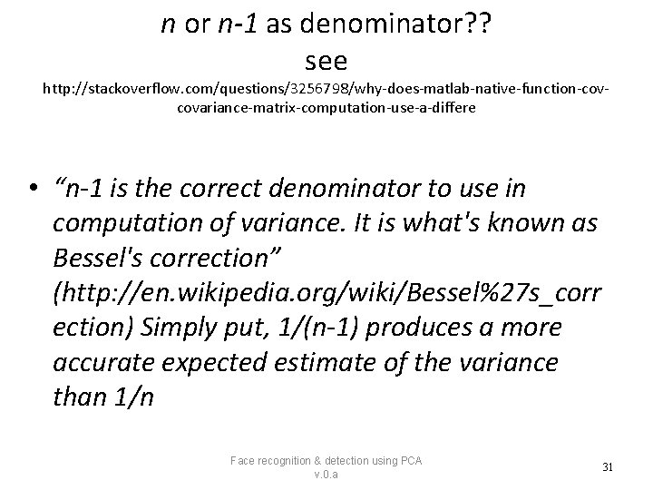 n or n-1 as denominator? ? see http: //stackoverflow. com/questions/3256798/why-does-matlab-native-function-covcovariance-matrix-computation-use-a-differe • “n-1 is the