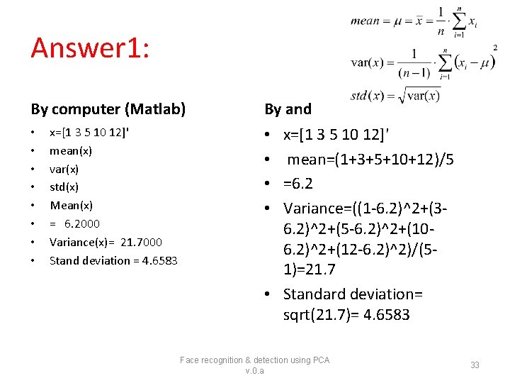 Answer 1: By computer (Matlab) • • x=[1 3 5 10 12]' mean(x) var(x)