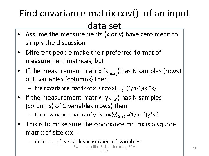 Find covariance matrix cov() of an input data set • Assume the measurements (x