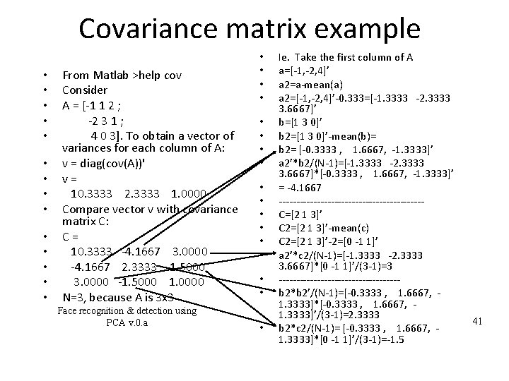 Covariance matrix example • • • • From Matlab >help cov Consider A =
