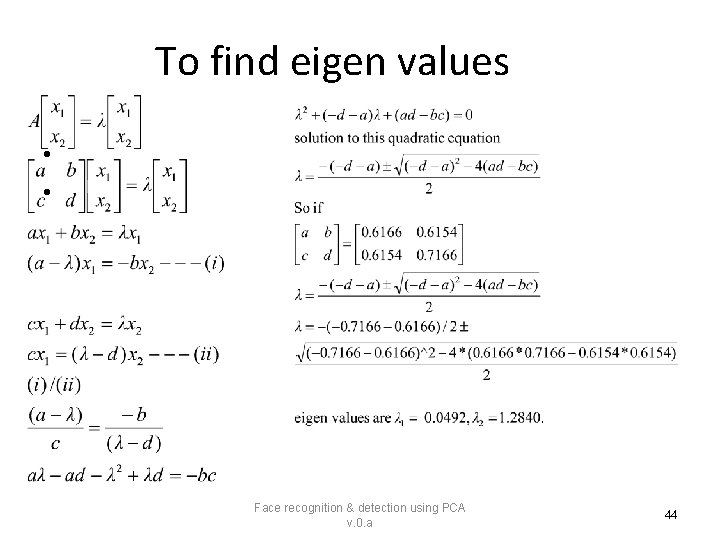 To find eigen values • • Face recognition & detection using PCA v. 0.