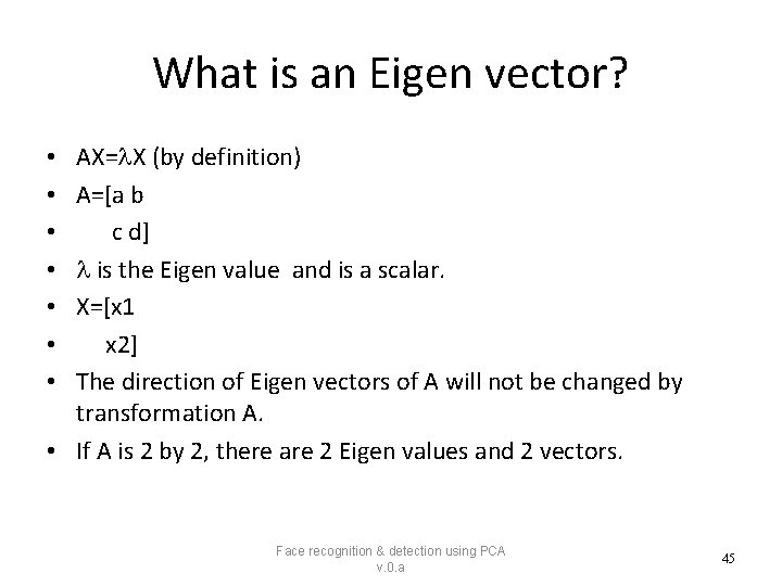 What is an Eigen vector? AX= X (by definition) A=[a b c d] is