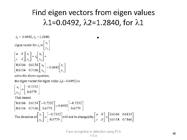 Find eigen vectors from eigen values 1=0. 0492, 2=1. 2840, for 1 • Face