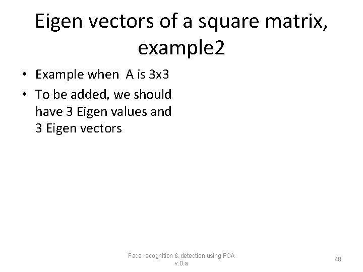 Eigen vectors of a square matrix, example 2 • Example when A is 3