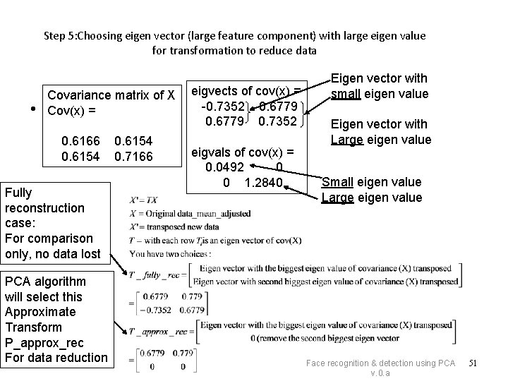 Step 5: Choosing eigen vector (large feature component) with large eigen value for transformation