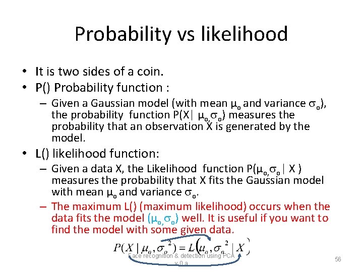 Probability vs likelihood • It is two sides of a coin. • P() Probability