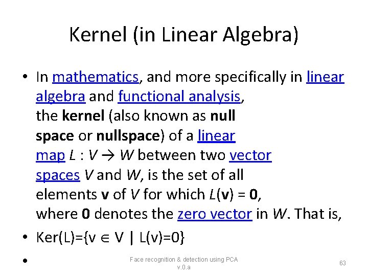 Kernel (in Linear Algebra) • In mathematics, and more specifically in linear algebra and