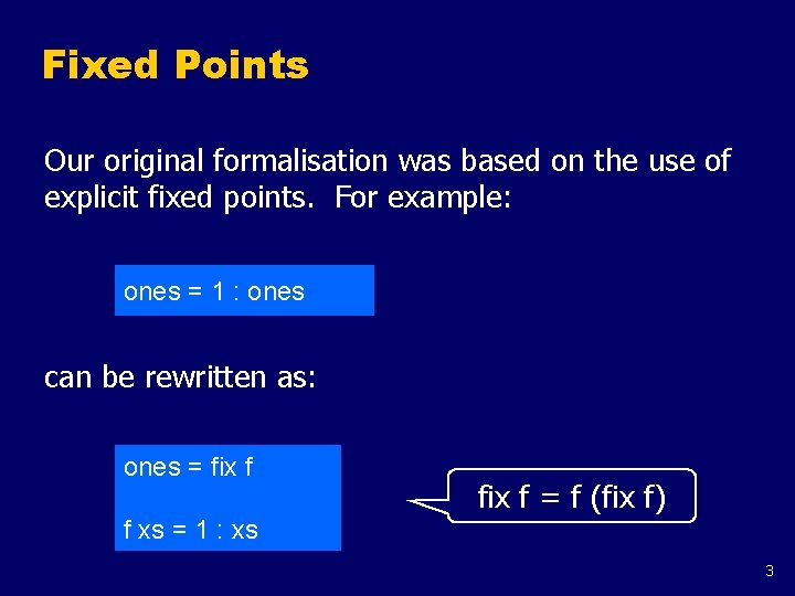 Fixed Points Our original formalisation was based on the use of explicit fixed points.