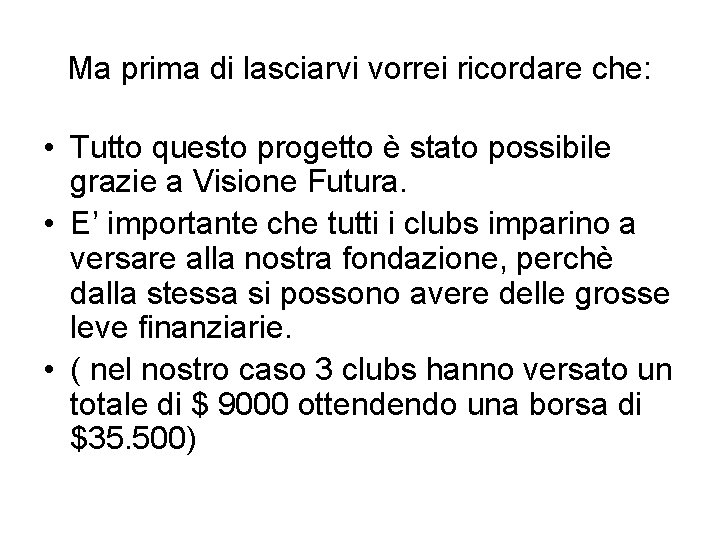 Ma prima di lasciarvi vorrei ricordare che: • Tutto questo progetto è stato possibile