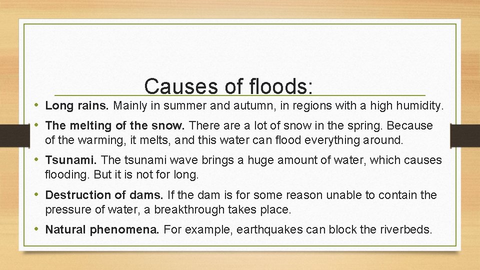 Causes of floods: • Long rains. Mainly in summer and autumn, in regions with