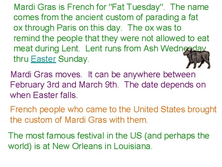 Mardi Gras is French for "Fat Tuesday". The name comes from the ancient custom