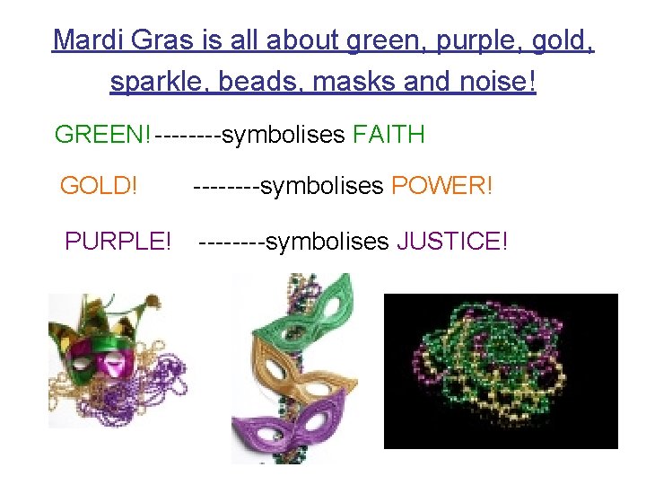 Mardi Gras is all about green, purple, gold, sparkle, beads, masks and noise! GREEN!