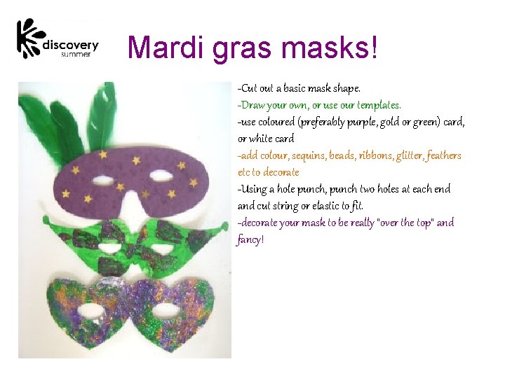 Mardi gras masks! -Cut out a basic mask shape. -Draw your own, or use