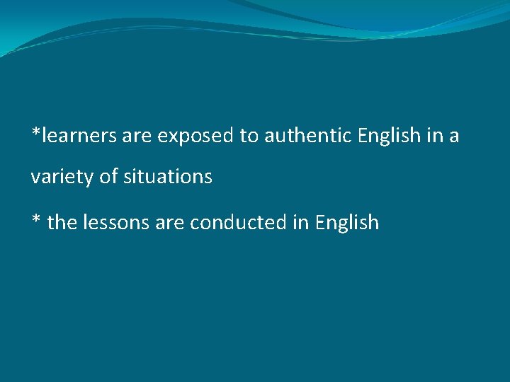 *learners are exposed to authentic English in a variety of situations * the lessons