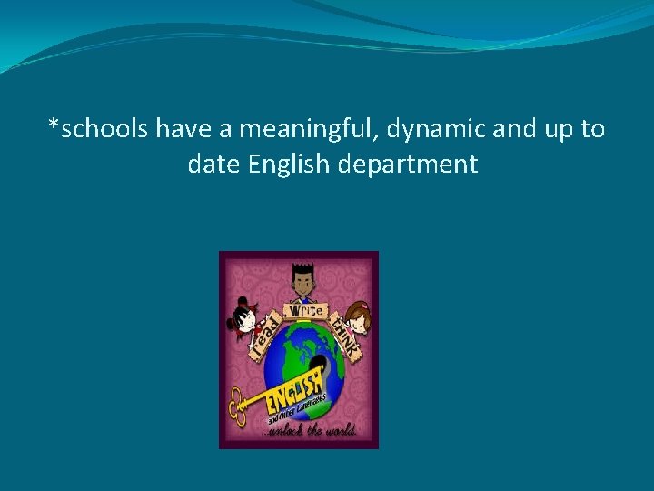 *schools have a meaningful, dynamic and up to date English department 