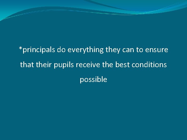 *principals do everything they can to ensure that their pupils receive the best conditions
