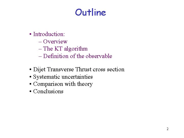 Outline • Introduction: – Overview – The KT algorithm – Definition of the observable Outline • Introduction: – Overview – The KT algorithm – Definition of the observable