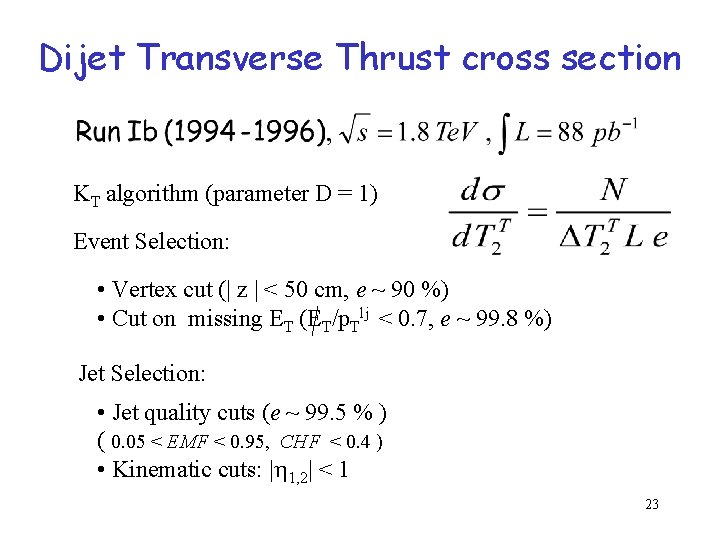Dijet Transverse Thrust cross section KT algorithm (parameter D = 1) Event Selection: • Dijet Transverse Thrust cross section KT algorithm (parameter D = 1) Event Selection: •