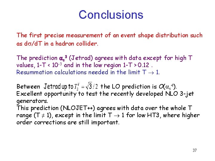 Conclusions The first precise measurement of an event shape distribution such as d /d. Conclusions The first precise measurement of an event shape distribution such as d /d.