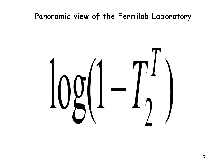Panoramic view of the Fermilab Laboratory 5 Panoramic view of the Fermilab Laboratory 5
