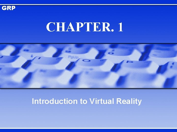 GRP CHAPTER. 1 Introduction to Virtual Reality 