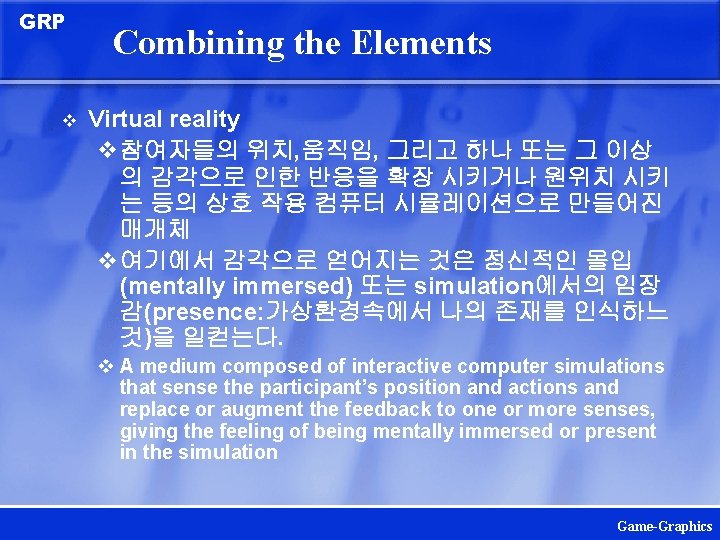 GRP v Combining the Elements Virtual reality v참여자들의 위치, 움직임, 그리고 하나 또는 그