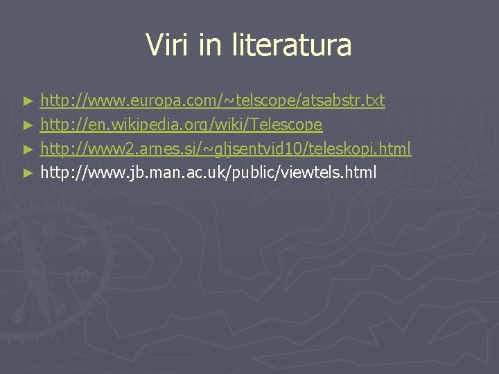 Viri in literatura http: //www. europa. com/~telscope/atsabstr. txt ► http: //en. wikipedia. org/wiki/Telescope ►