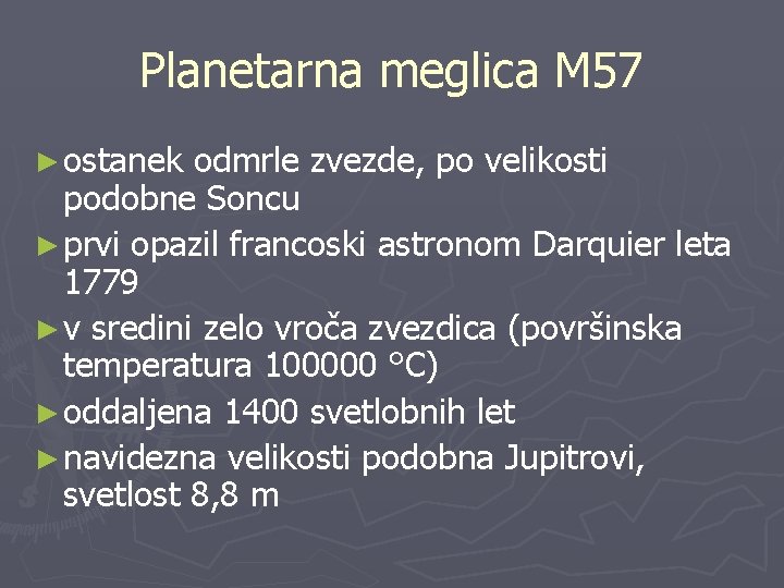 Planetarna meglica M 57 ► ostanek odmrle zvezde, po velikosti podobne Soncu ► prvi
