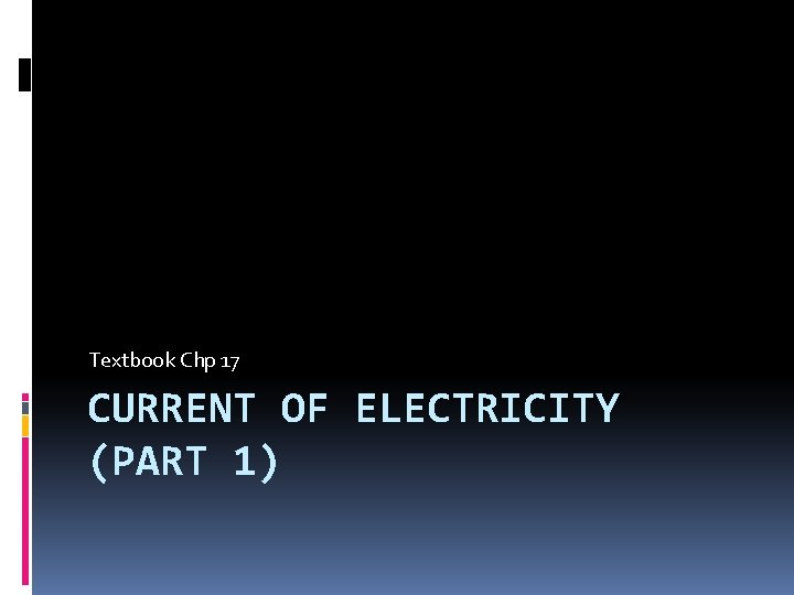 Textbook Chp 17 CURRENT OF ELECTRICITY (PART 1) 
