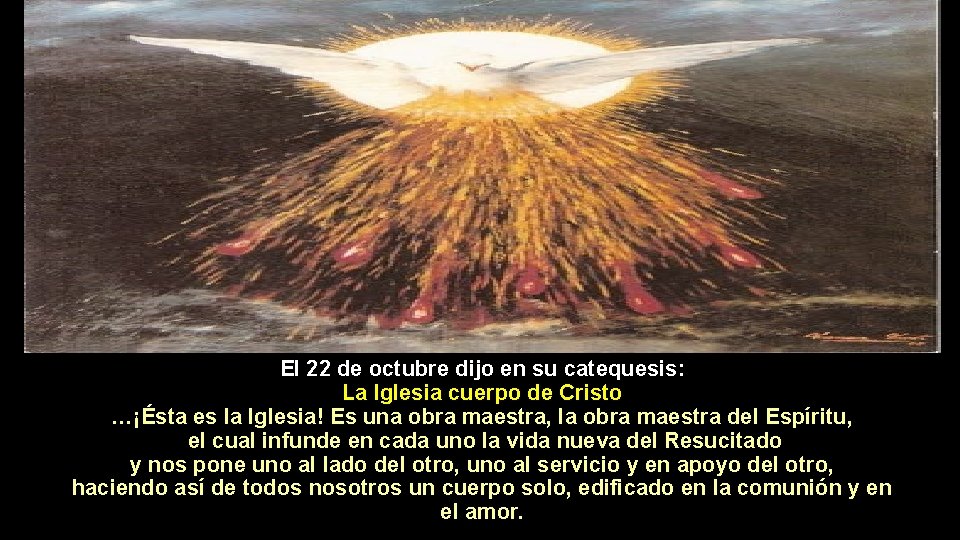 El 22 de octubre dijo en su catequesis: La Iglesia cuerpo de Cristo …¡Ésta
