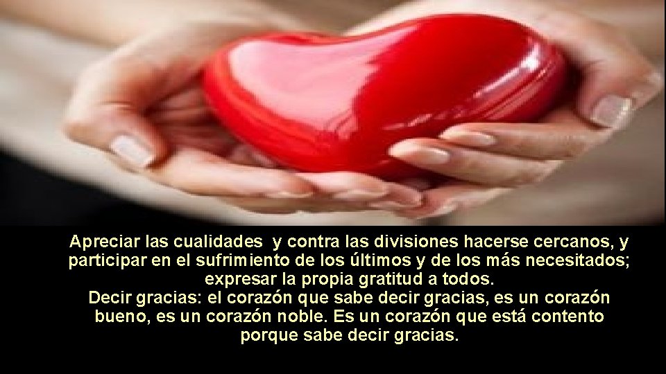 Apreciar las cualidades y contra las divisiones hacerse cercanos, y participar en el sufrimiento