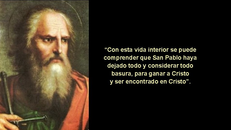 “Con esta vida interior se puede comprender que San Pablo haya dejado todo y