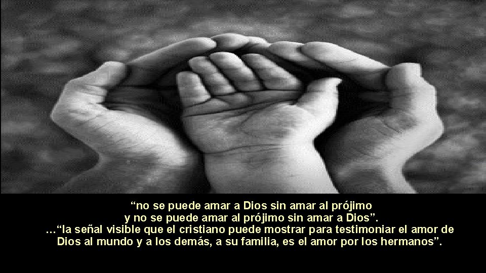 “no se puede amar a Dios sin amar al prójimo y no se puede