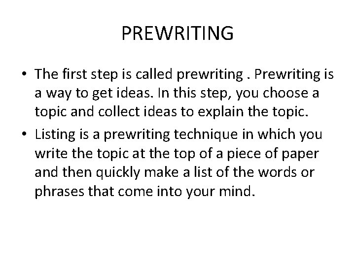 PREWRITING • The first step is called prewriting. Prewriting is a way to get